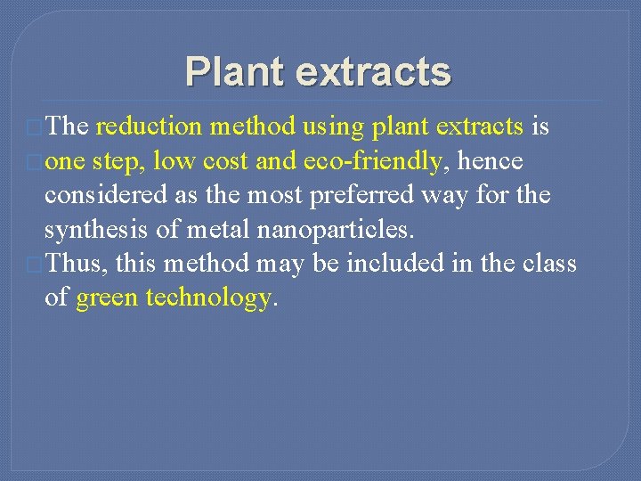 Plant extracts �The reduction method using plant extracts is �one step, low cost and
