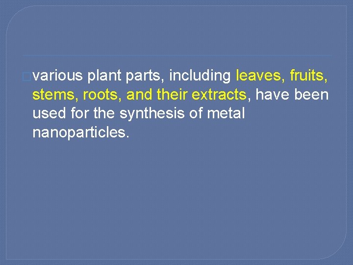 �various plant parts, including leaves, fruits, stems, roots, and their extracts, have been used