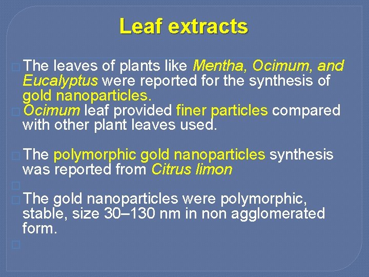 Leaf extracts � The leaves of plants like Mentha, Ocimum, and Eucalyptus were reported