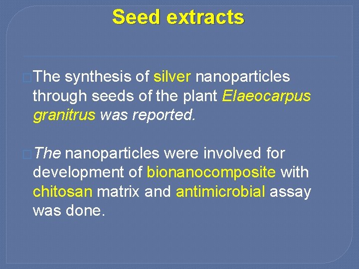 Seed extracts �The synthesis of silver nanoparticles through seeds of the plant Elaeocarpus granitrus