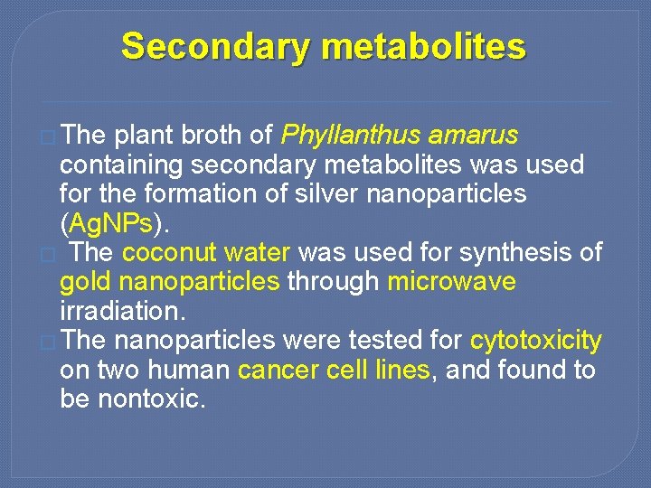 Secondary metabolites � The plant broth of Phyllanthus amarus containing secondary metabolites was used