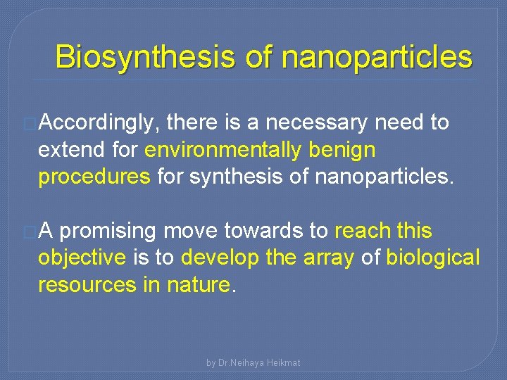 Biosynthesis of nanoparticles �Accordingly, there is a necessary need to extend for environmentally benign