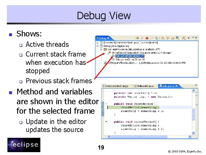 Debug View n Shows: q q q n Active threads Current stack frame when