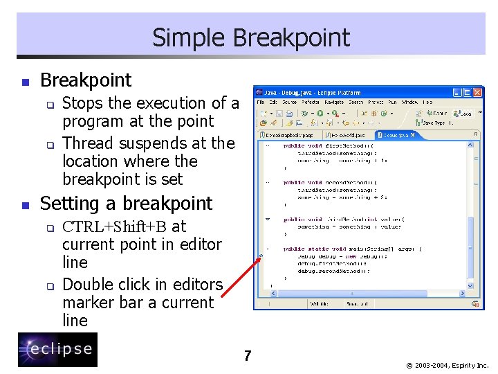 Simple Breakpoint n Breakpoint q q n Stops the execution of a program at