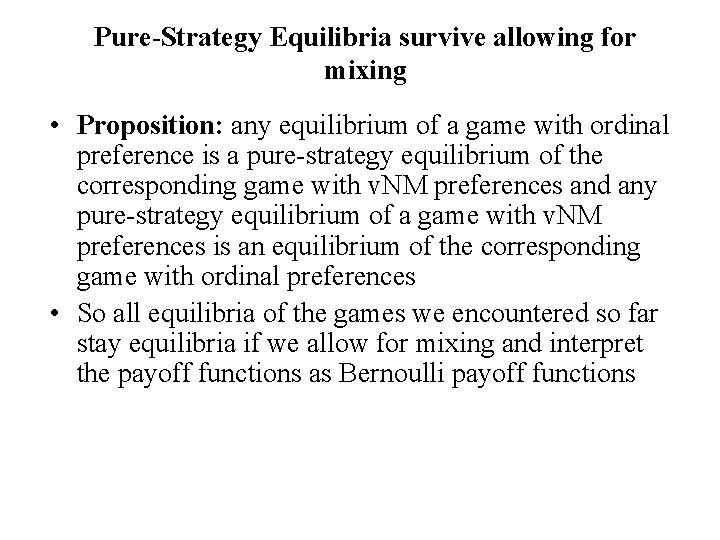 Pure-Strategy Equilibria survive allowing for mixing • Proposition: any equilibrium of a game with