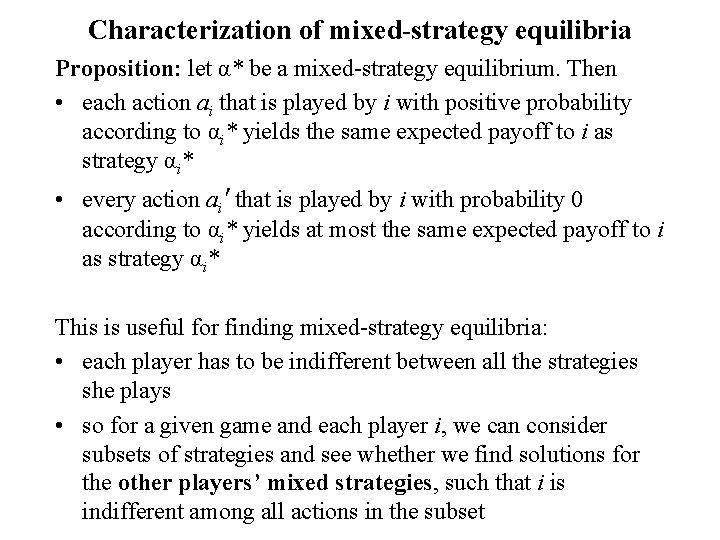 Characterization of mixed-strategy equilibria Proposition: let α* be a mixed-strategy equilibrium. Then • each