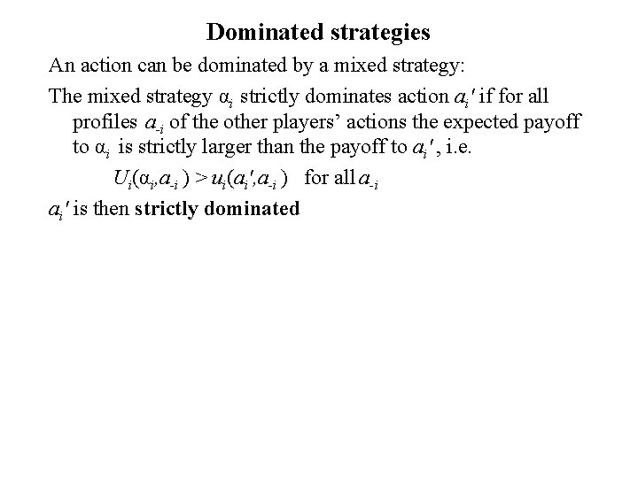 Dominated strategies An action can be dominated by a mixed strategy: The mixed strategy