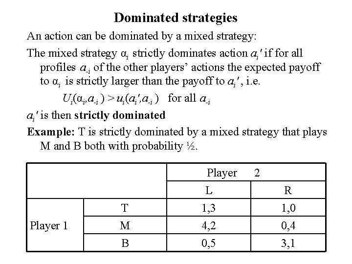 Dominated strategies An action can be dominated by a mixed strategy: The mixed strategy