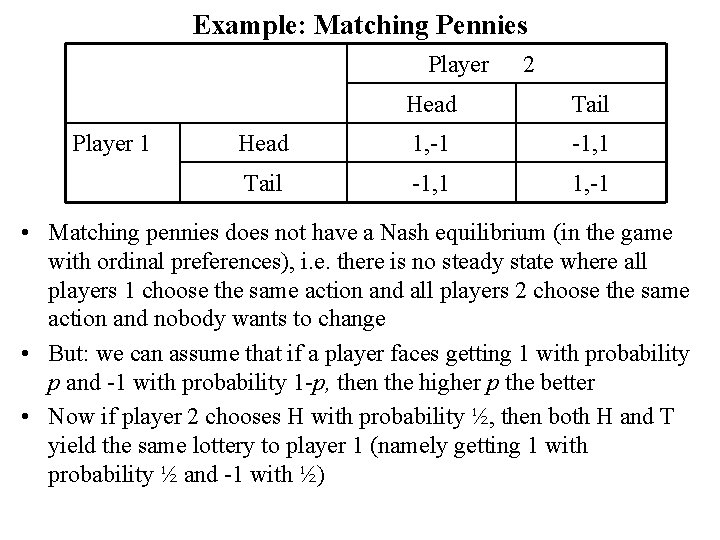 Example: Matching Pennies Player 1 2 Head Tail Head 1, -1 -1, 1 Tail
