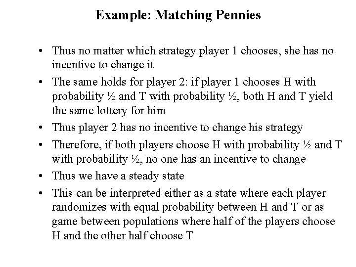 Example: Matching Pennies • Thus no matter which strategy player 1 chooses, she has