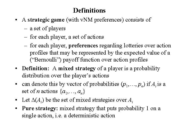 Definitions • A strategic game (with v. NM preferences) consists of – a set