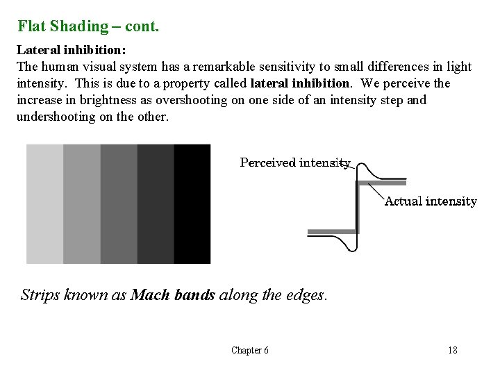 Flat Shading – cont. Lateral inhibition: The human visual system has a remarkable sensitivity Flat Shading – cont. Lateral inhibition: The human visual system has a remarkable sensitivity