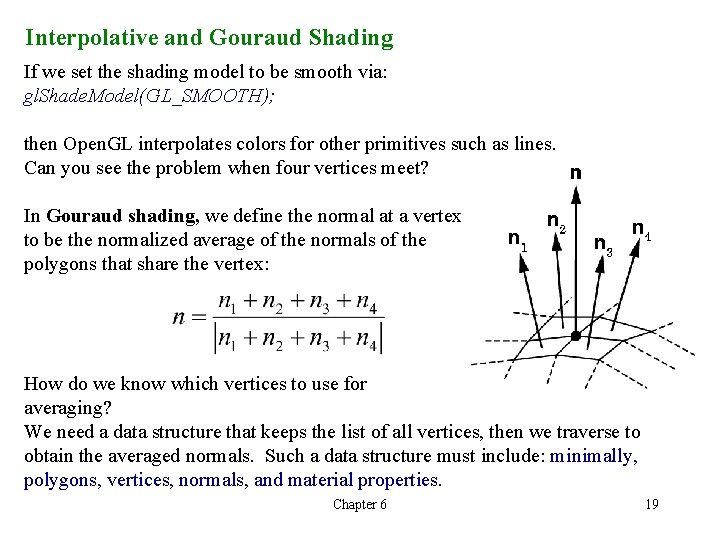 Interpolative and Gouraud Shading If we set the shading model to be smooth via: Interpolative and Gouraud Shading If we set the shading model to be smooth via: