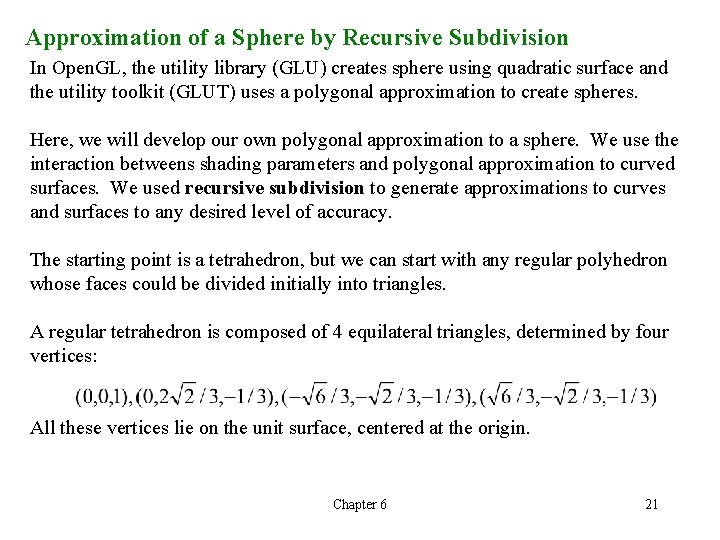 Approximation of a Sphere by Recursive Subdivision In Open. GL, the utility library (GLU) Approximation of a Sphere by Recursive Subdivision In Open. GL, the utility library (GLU)