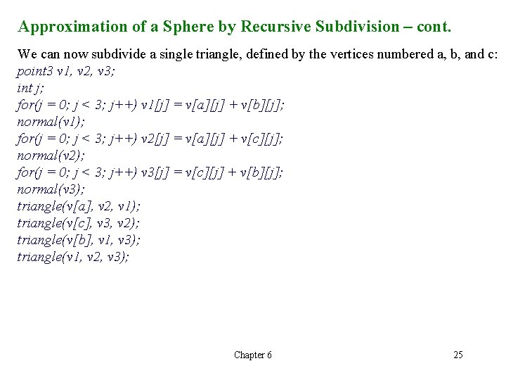 Approximation of a Sphere by Recursive Subdivision – cont. We can now subdivide a Approximation of a Sphere by Recursive Subdivision – cont. We can now subdivide a