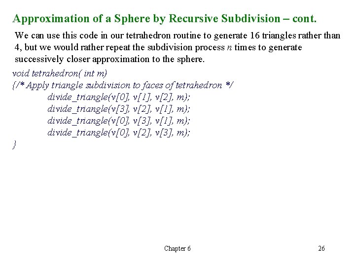 Approximation of a Sphere by Recursive Subdivision – cont. We can use this code Approximation of a Sphere by Recursive Subdivision – cont. We can use this code