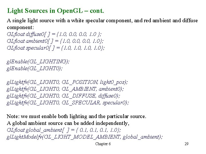 Light Sources in Open. GL – cont. A single light source with a white Light Sources in Open. GL – cont. A single light source with a white