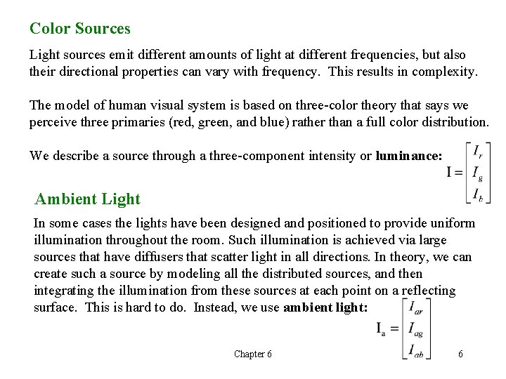 Color Sources Light sources emit different amounts of light at different frequencies, but also Color Sources Light sources emit different amounts of light at different frequencies, but also