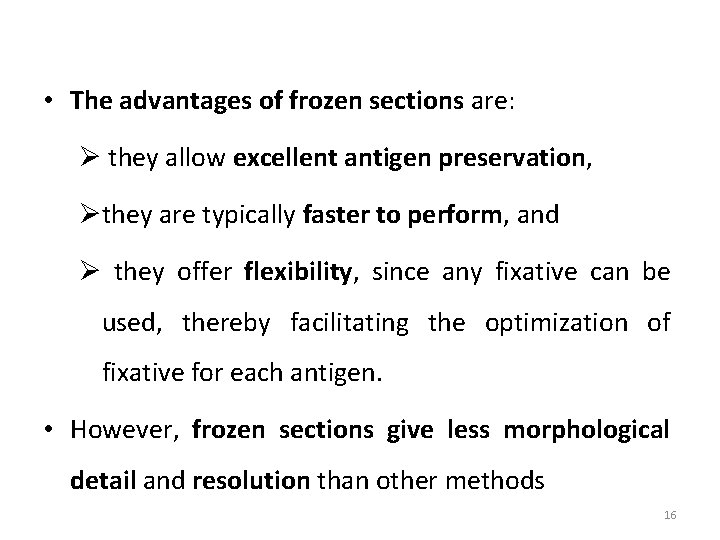  • The advantages of frozen sections are: Ø they allow excellent antigen preservation,