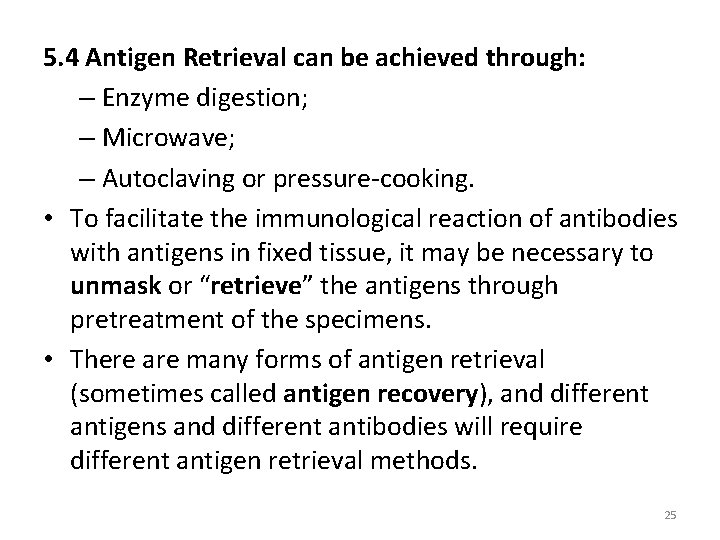 5. 4 Antigen Retrieval can be achieved through: – Enzyme digestion; – Microwave; –