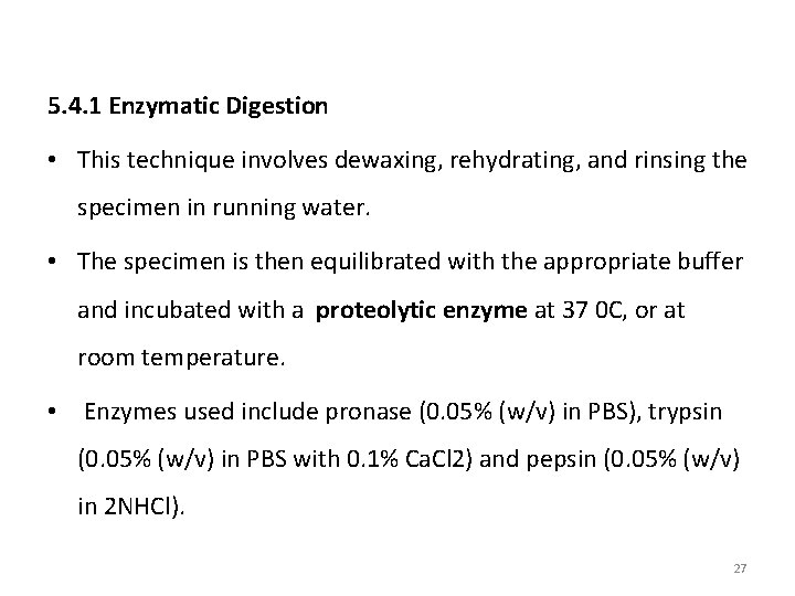 5. 4. 1 Enzymatic Digestion • This technique involves dewaxing, rehydrating, and rinsing the