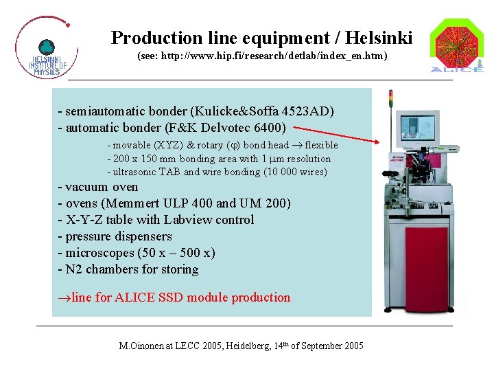 Production line equipment / Helsinki (see: http: //www. hip. fi/research/detlab/index_en. htm) - semiautomatic bonder