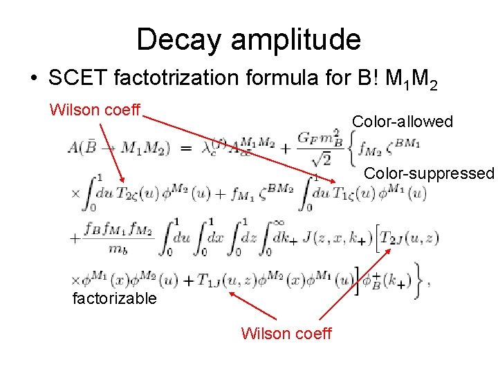 Decay amplitude • SCET factotrization formula for B! M 1 M 2 Wilson coeff