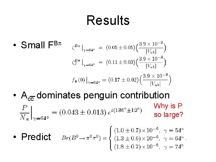 Results • Small FB • Acc dominates penguin contribution Why is P so large?