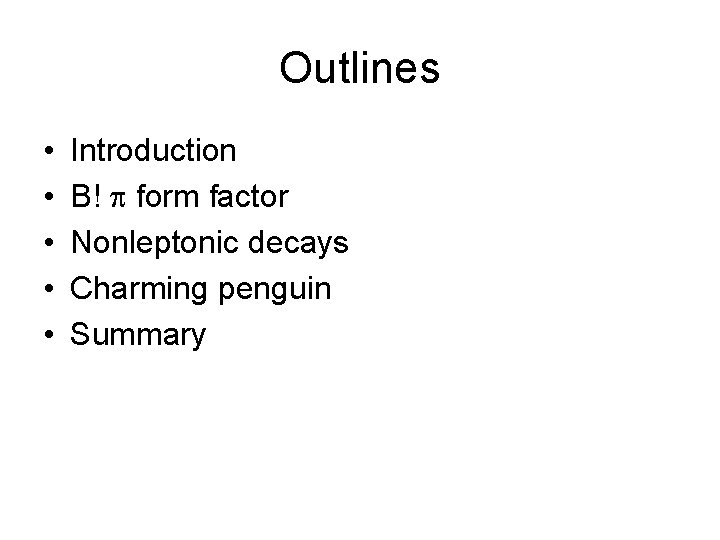 Outlines • • • Introduction B! form factor Nonleptonic decays Charming penguin Summary 