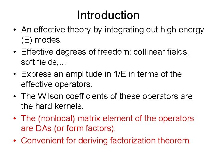 Introduction • An effective theory by integrating out high energy (E) modes. • Effective