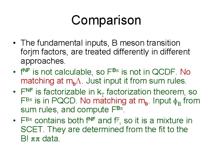 Comparison • The fundamental inputs, B meson transition forjm factors, are treated differently in