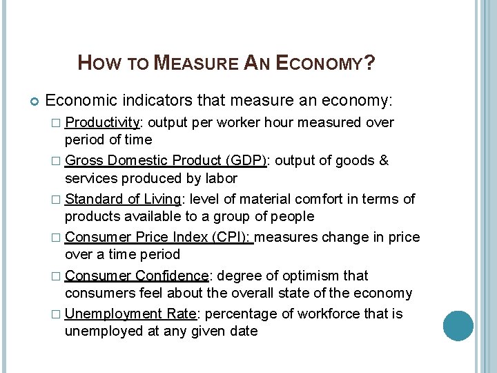 HOW TO MEASURE AN ECONOMY? Economic indicators that measure an economy: � Productivity: output