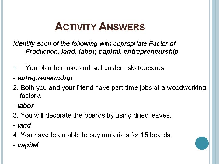 ACTIVITY ANSWERS Identify each of the following with appropriate Factor of Production: land, labor,