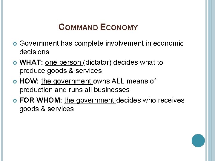 COMMAND ECONOMY Government has complete involvement in economic decisions WHAT: one person (dictator) decides