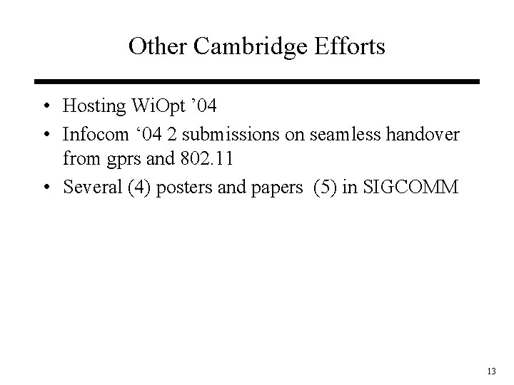 Other Cambridge Efforts • Hosting Wi. Opt ’ 04 • Infocom ‘ 04 2