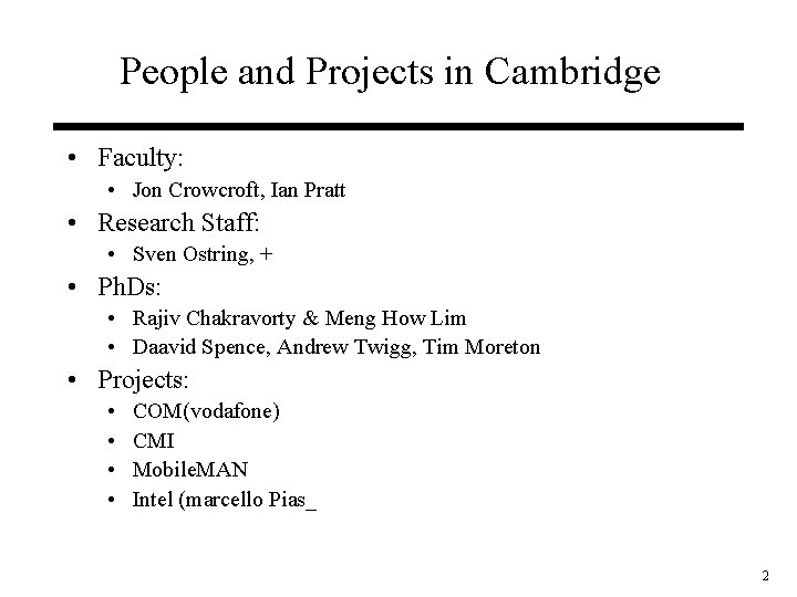 People and Projects in Cambridge • Faculty: • Jon Crowcroft, Ian Pratt • Research
