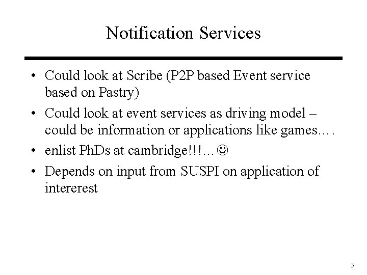 Notification Services • Could look at Scribe (P 2 P based Event service based