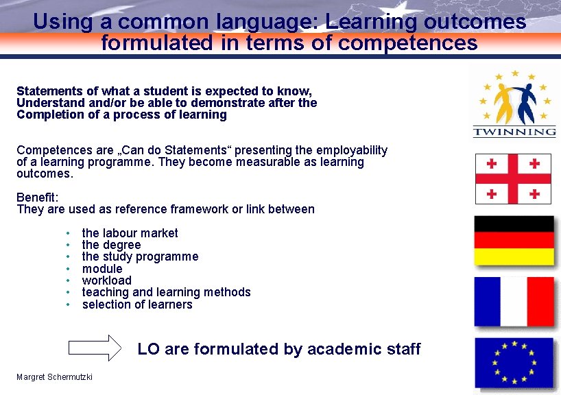 Using a common language: Learning outcomes formulated in terms of competences Statements of what