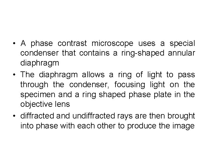  • A phase contrast microscope uses a special condenser that contains a ring-shaped