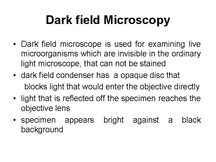 Dark field Microscopy • Dark field microscope is used for examining live microorganisms which