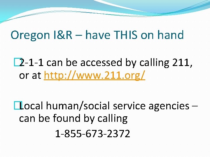 Oregon I&R – have THIS on hand � 2 -1 -1 can be accessed