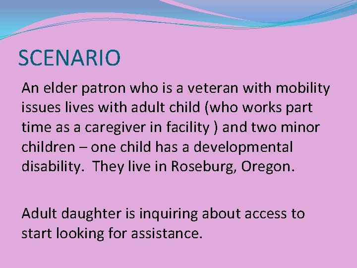 SCENARIO An elder patron who is a veteran with mobility issues lives with adult