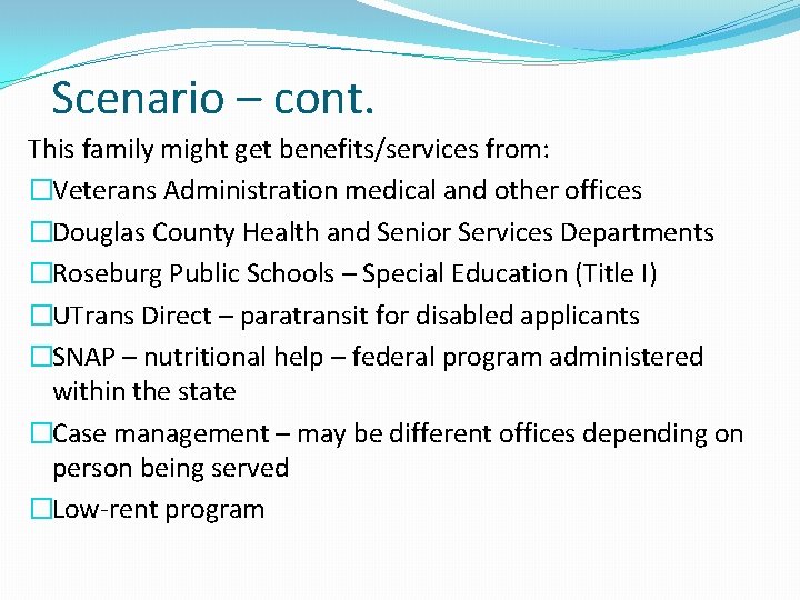 Scenario – cont. This family might get benefits/services from: �Veterans Administration medical and other