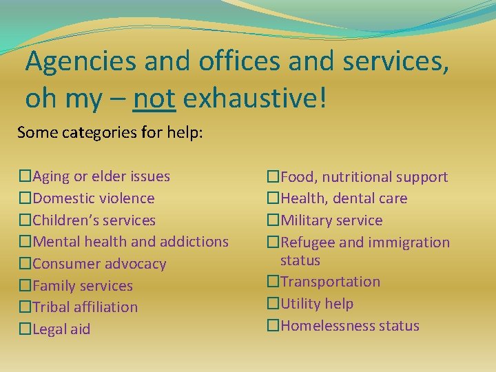 Agencies and offices and services, oh my – not exhaustive! Some categories for help: