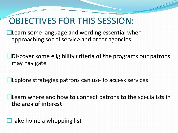 OBJECTIVES FOR THIS SESSION: �Learn some language and wording essential when approaching social service