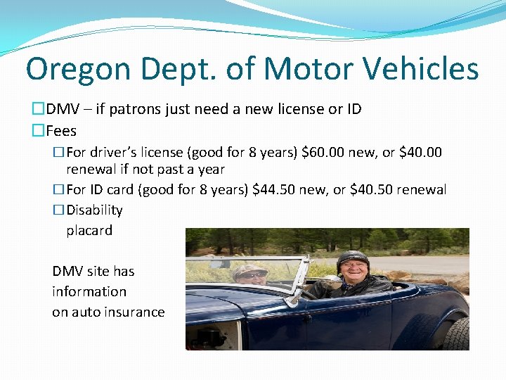 Oregon Dept. of Motor Vehicles �DMV – if patrons just need a new license