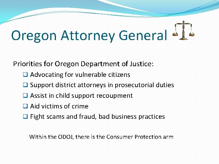 Oregon Attorney General Priorities for Oregon Department of Justice: q Advocating for vulnerable citizens