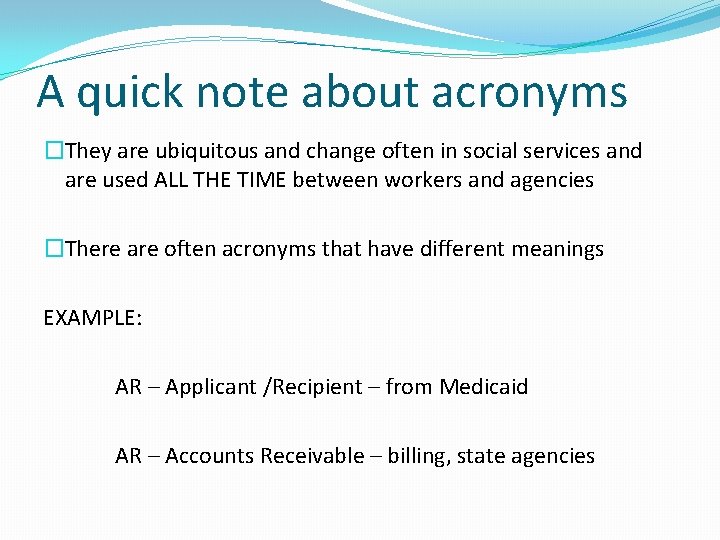 A quick note about acronyms �They are ubiquitous and change often in social services