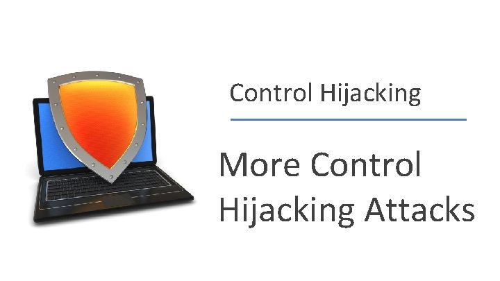 Control Hijacking More Control Hijacking Attacks Dan Boneh 