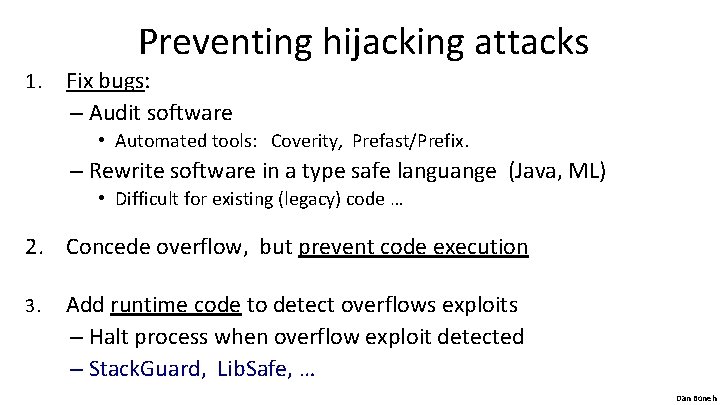 Preventing hijacking attacks 1. Fix bugs: – Audit software • Automated tools: Coverity, Prefast/Prefix.